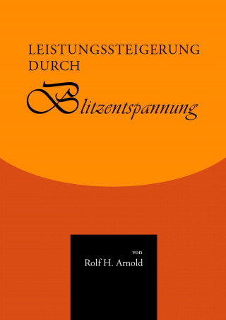 Rolf H. Arnold: Leistungssteigerung durch Blitzentspannung