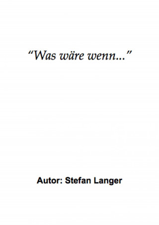 Stefan Langer: "Was wäre wenn..."
