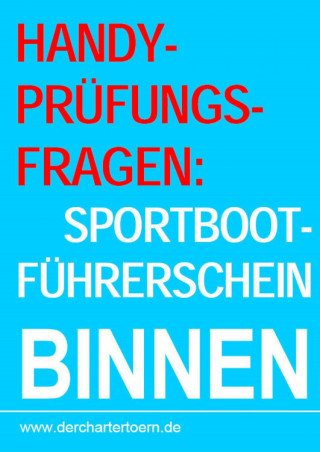 Handy-Prüfungsfragen: Sportbootführerschein Binnen Segel&Motor. Zum Üben per Handy als eBook.