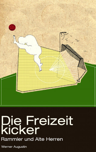 Werner Augustin: Die Freizeitkicker: Rammler und Alte Herren