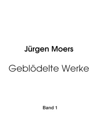 Jürgen Moers: Geblödelte Werke, Band 1