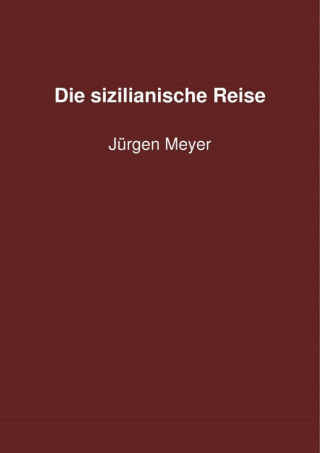 Jürgen Meyer: Die sizilianische Reise