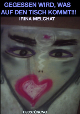 Irina Melchat: Gegessen wird, was auf den Tisch kommt!!!