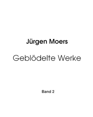 Jürgen Moers: Geblödelte Werke, Band 2