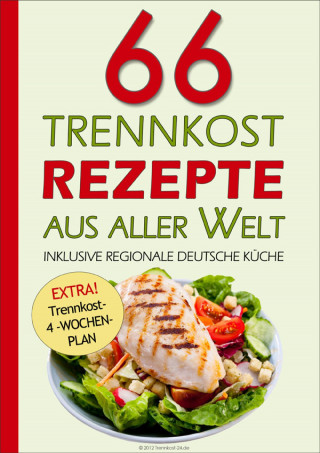 Trennkost- 24.de: 66 Trennkost-Rezepte aus aller Welt Inklusive Regionale Deutsche Küche