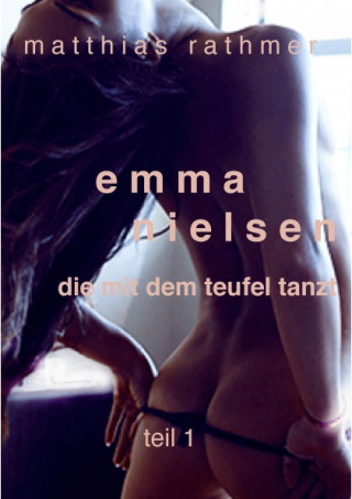Matthias Rathmer: Emma Nielsen - Die mit dem Teufel tanzt - Teil 1