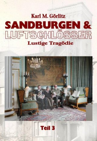 Karl Michael Görlitz: Sandburgen & Luftschlösser - Teil 3