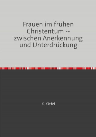 K. Kiefel: Frauen im frühen Christentum