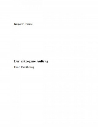 Kaspar F. Thome: Der entzogene Auftrag