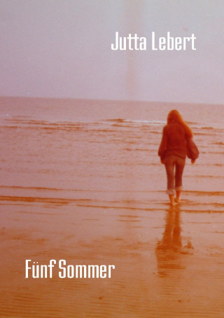 Jutta Lebert: Fünf Sommer