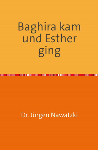 Dr. Jürgen Nawatzki: Baghira kam und Esther ging