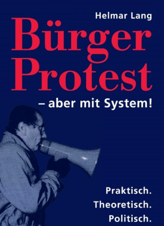 Helmar Lang: BürgerProtest – aber mit System!