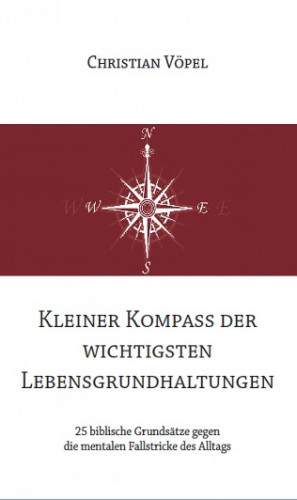 Christian Vöpel: Kleiner Kompass der wichtigsten Lebensgrundhaltungen