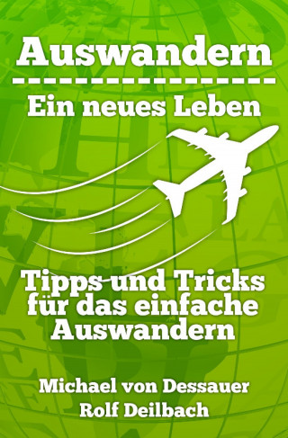 Michael von Dessauer: Auswandern - Ein neues Leben