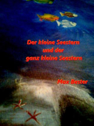 Max Bester: Der kleine Seestern und der ganz kleine Seestern