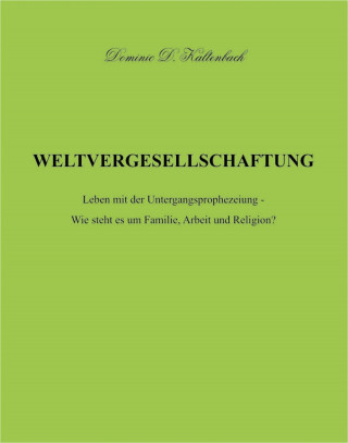 Dominic D. Kaltenbach: WELTVERGESELLSCHAFTUNG