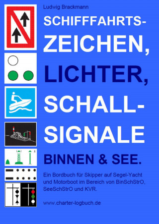 Ludwig Brackmann: Schifffahrtszeichen, Lichter, Schallsignale Binnen & See. Ein Bordbuch für Skipper auf Segel-Yacht und Motorboot im Bereich von BinSchStrO, SeeSchStrO und KVR.