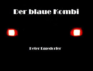 Peter Eggedorfer: Der blaue Kombi