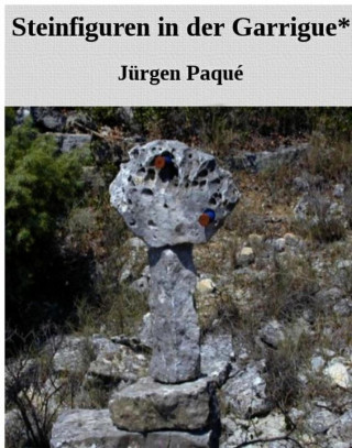 Jürgen Paqué: Steinfiguren in der Garrigue