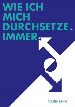 Torsten Kemme: Wie ich mich durchsetze – immer