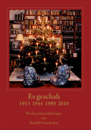 Rudolf Nottebohm: Es geschah 1913 1944 1989 2010