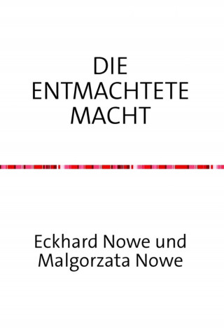 Eckhard Nowe: Die entmachtete Macht
