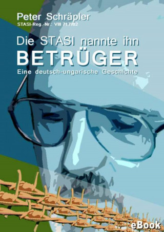 Peter Schräpler: Die STASI nannte ihn "Betrüger"