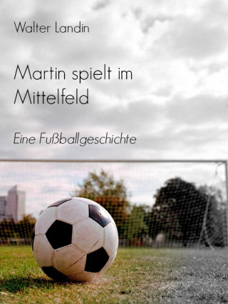 Walter Landin: Martin spielt im Mittelfeld