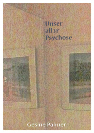 Gesine Palmer: Unser aller Psychose