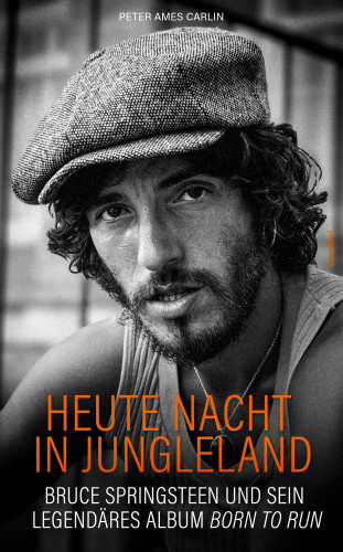 Peter Ames Carlin: Heute Nacht in Jungleland
