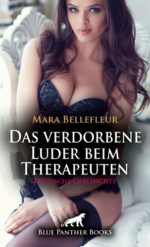 Mara Bellefleur: Das verdorbene Luder beim Therapeuten | Erotische Geschichte