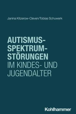 Janina Kitzerow-Cleven, Tobias Schuwerk: Autismus-Spektrum-Störungen im Kindes- und Jugendalter