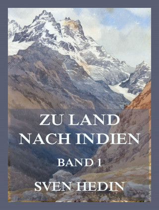 Dr. Sven Hedin: Zu Land nach Indien, Band 1
