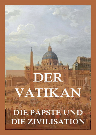 Georges Goyau, Andreas Peraté, Paul Fabre: Der Vatikan - Die Päpste und die Zivilisation