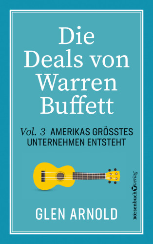 Glen Arnold: Die Deals von Warren Buffett - Vol. 3