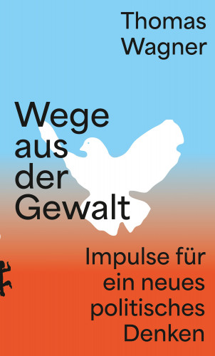 Thomas Wagner: Wege aus der Gewalt