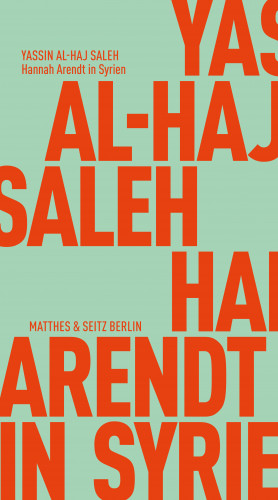 Yassin Al-Haj Saleh: Hannah Arendt in Syrien