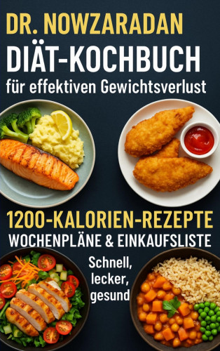 Ella Feldgrill: Dr. Nowzaradans Diät-Kochbuch für effektiven Gewichtsverlust: 1200-Kalorien-Rezepte, Wochenpläne & Einkaufsliste – schnell, lecker, gesund