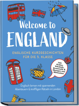 Sarah Hoffmann: Welcome to England: Englische Kurzgeschichten für die 5. Klasse – Englisch lernen mit spannenden Abenteuern & kniffligen Rätseln in London - inkl. Audios, Vokabeln, Grammatik & Übungen zum Mitmachen