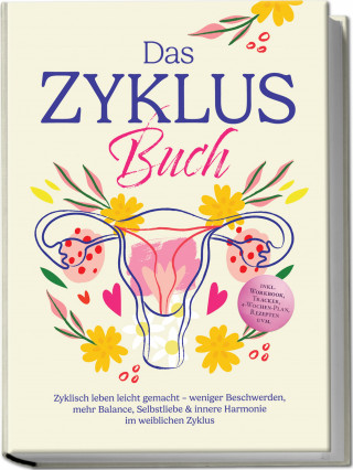 Nina Großmann: Das Zyklus Buch: Zyklisch leben leicht gemacht – weniger Beschwerden, mehr Balance, Selbstliebe & innere Harmonie im weiblichen Zyklus – inkl. Workbook, Tracker, 4-Wochen-Plan, Rezepten uvm.