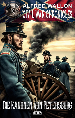 Alfred Wallon: Civil War Chronicles 10: Die Kanonen von Petersburg