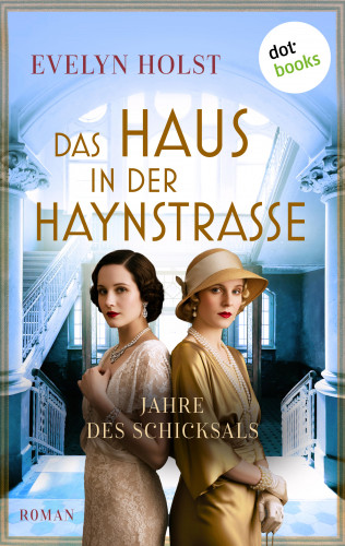Evelyn Holst: Das Haus in der Haynstraße - Jahre des Schicksals