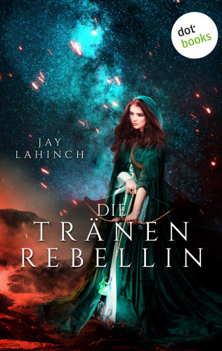 Jay Lahinch: Die Tränenrebellin