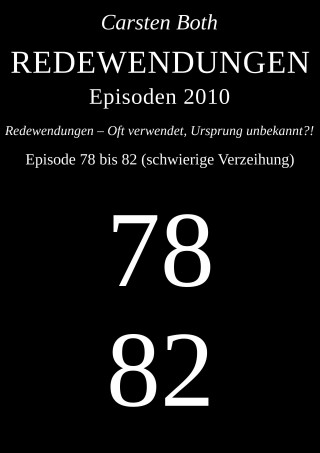 Carsten Both: Redewendungen: Episoden 2010 – Episode 78 bis 82 (schwierige Verzeihung)