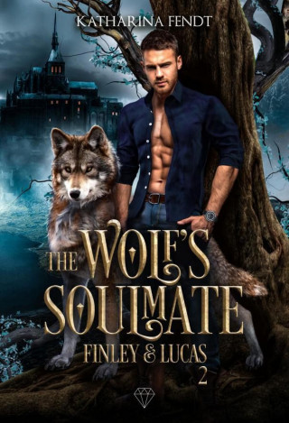 Katharina Fendt: The Wolf's Soulmate - Finley und Lucas ( Band 2 )