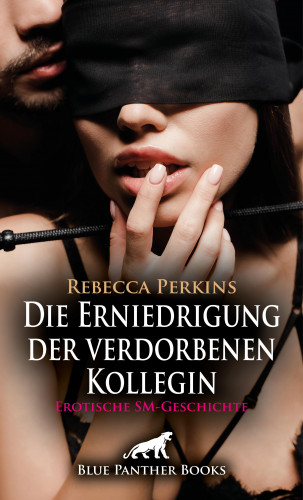 Rebecca Perkins: Die Erniedrigung der verdorbenen Kollegin | Erotische SM-Geschichte