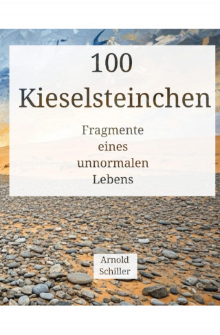 Arnold Schiller: 100 Kieselsteinchen