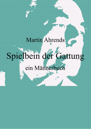 Martin Ahrends: Spielbein der Gattung