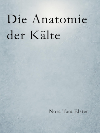 Nora Tara Elster: Die Anatomie der Kälte