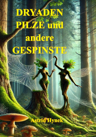 Astrid Hynek: DRYADEN PILZE und andere GESPINSTE